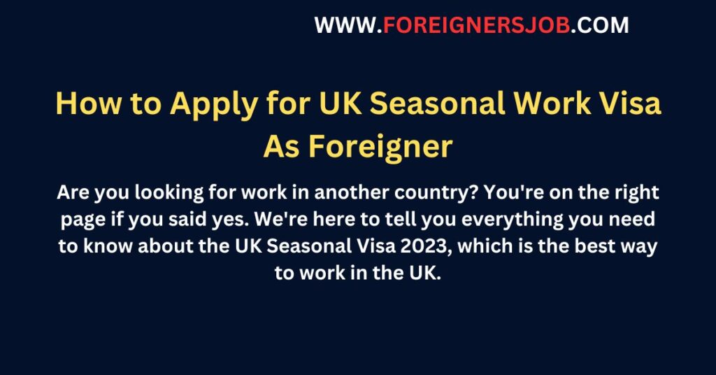 How To Apply For Uk Seasonal Work Visa As Foreigner Foreignersjob