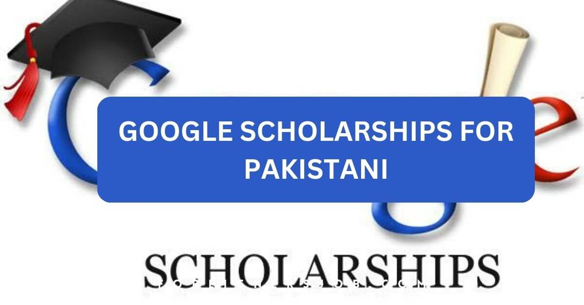 Google Scholarships For Pakistani