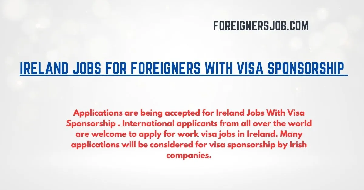 Ireland Jobs For Foreigners With Visa Sponsorship 2024
