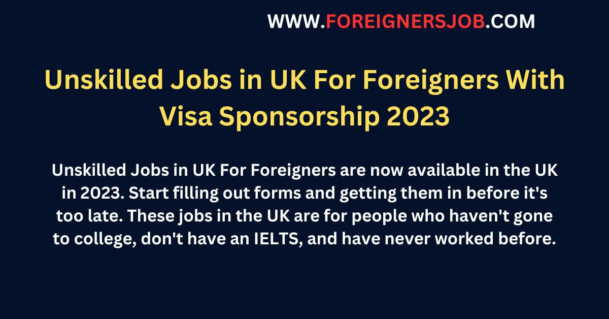 unskilled-jobs-in-uk-for-foreigners-with-visa-sponsorship-2023