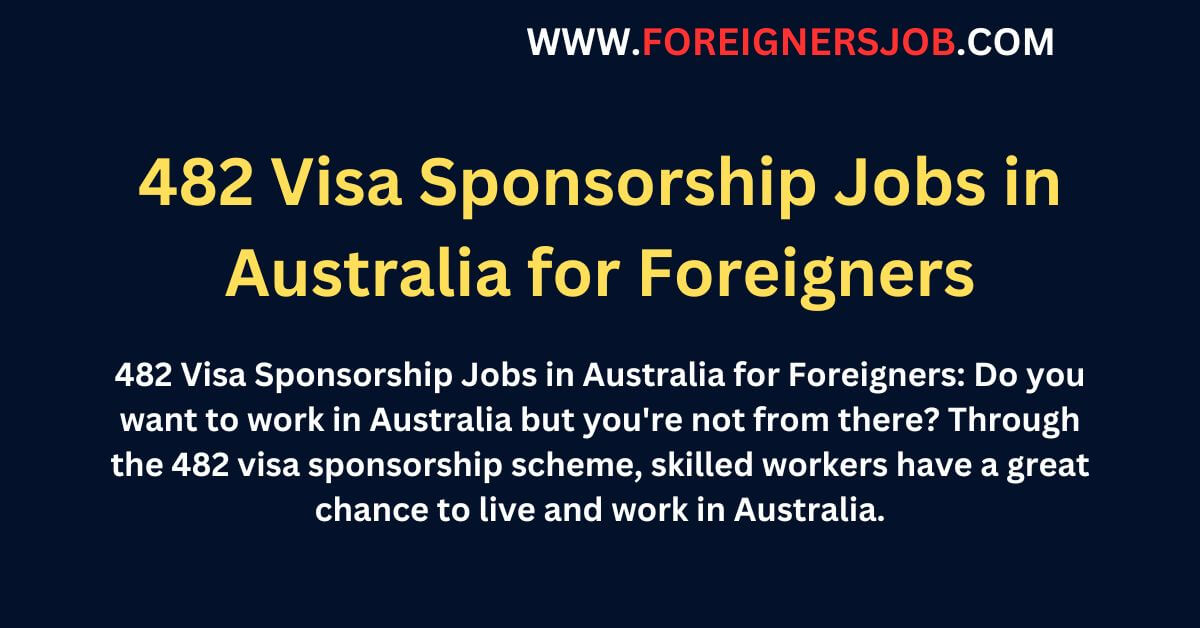 482 Visa Sponsorship Jobs in Australia for Foreigners