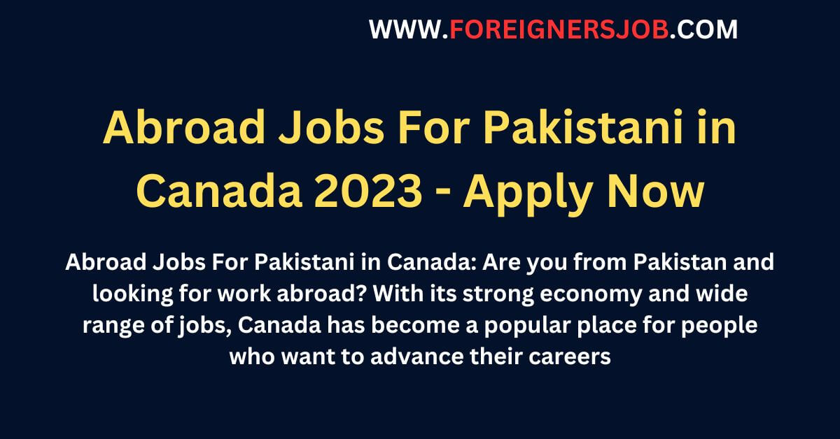 Abroad Jobs For Pakistani in Canada 2023 - Apply Now