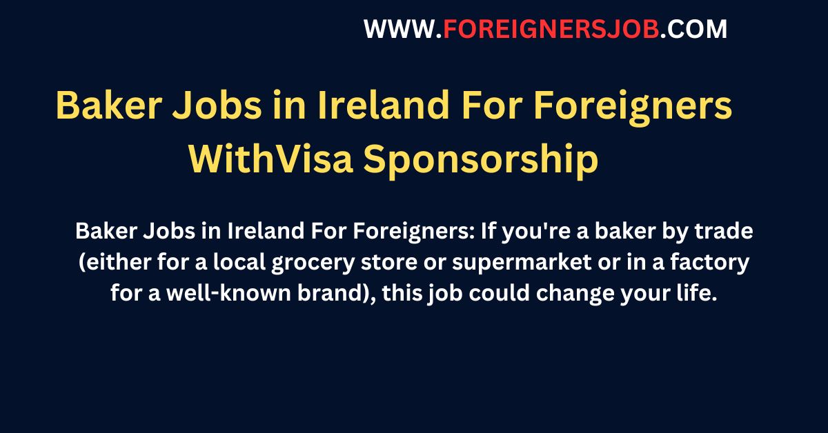 Baker Jobs in Ireland For Foreigners