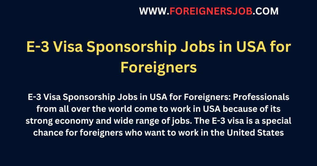 E-3 Visa Sponsorship Jobs in USA for Foreigners