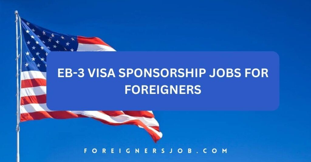 EB-3 Visa Sponsorship Jobs For Foreigners