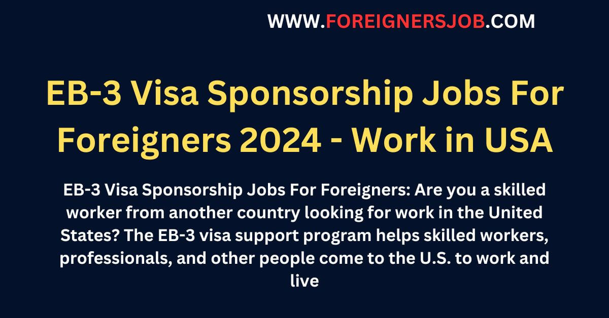 EB3 Visa Sponsorship Jobs For Foreigners 2024 Work in USA