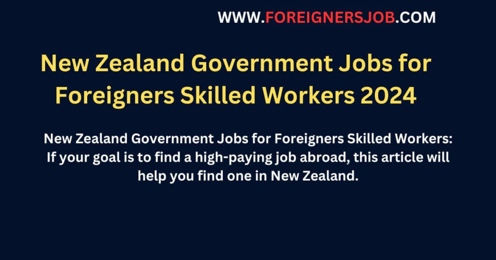 New Zealand Government Jobs for Foreigners Skilled Workers 2024