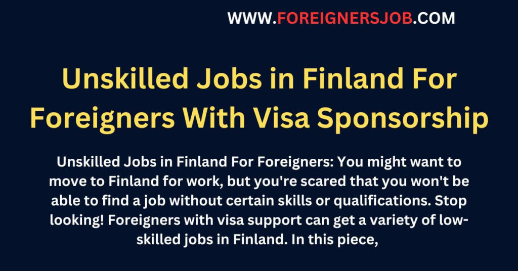 Unskilled Jobs in Finland For Foreigners With Visa Sponsorship