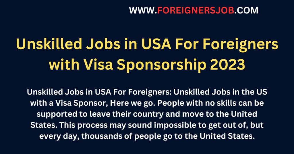 Unskilled Jobs in USA For Foreigners with Visa Sponsorship