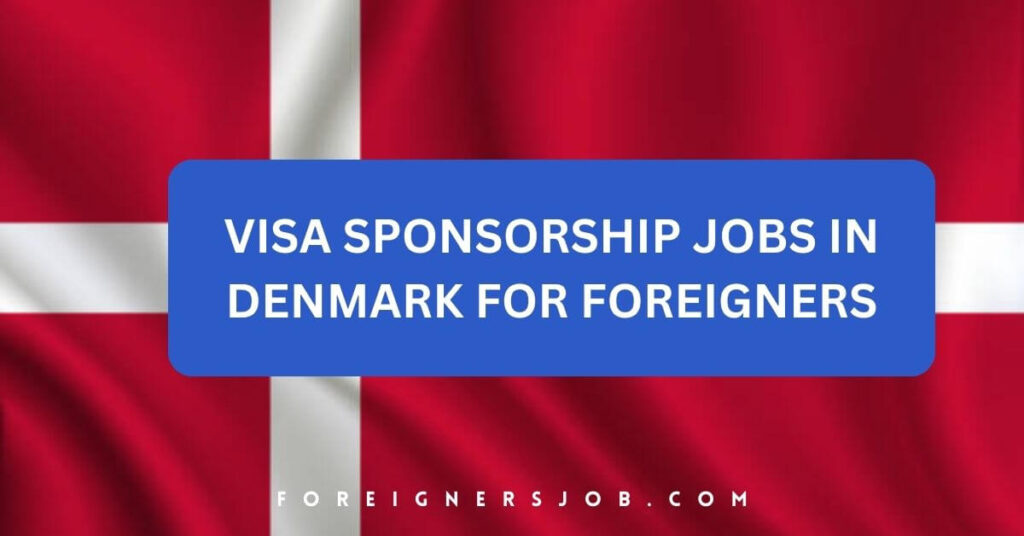 Visa Sponsorship Jobs in Denmark for Foreigners