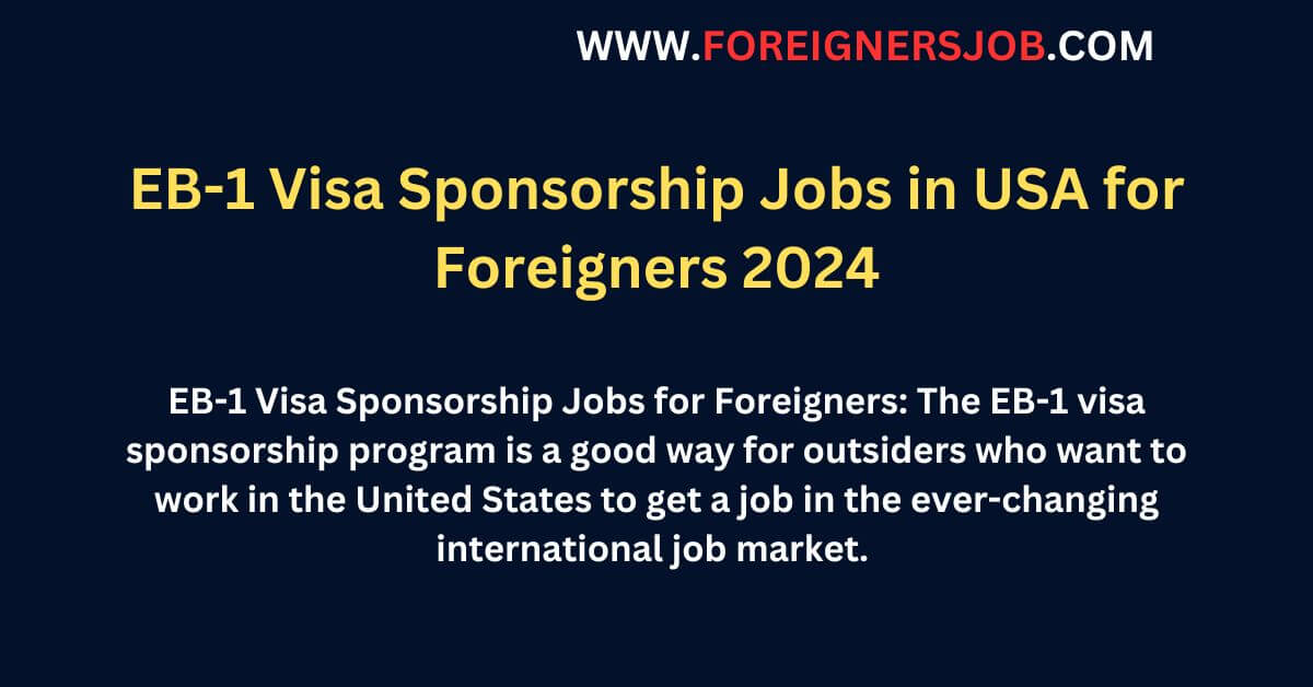 EB-1 Visa Sponsorship Jobs in USA for Foreigners 2024