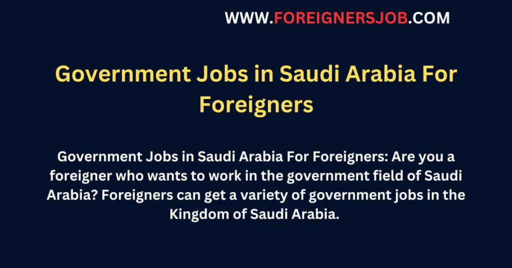 Government Jobs in Saudi Arabia For Foreigners