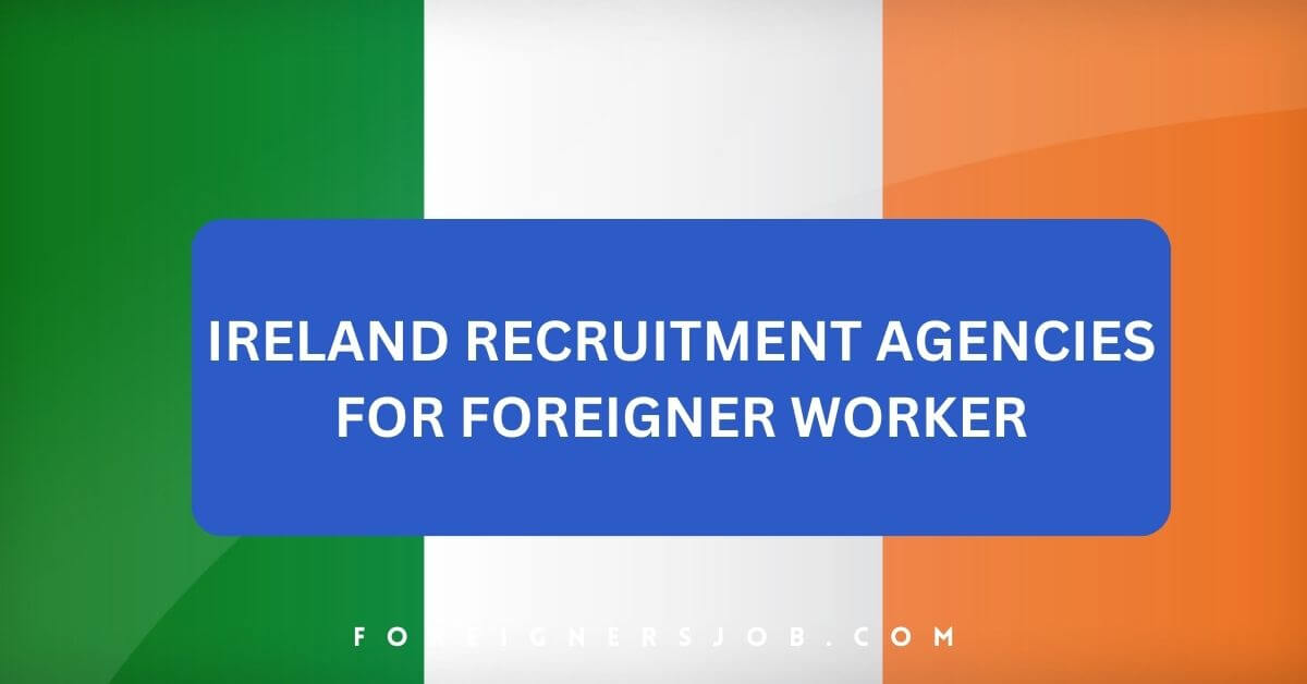 Ireland Recruitment Agencies For Foreigner Worker