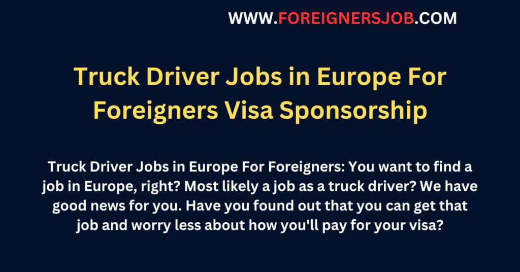 Truck Driver Jobs in Europe For Foreigners Visa Sponsorship