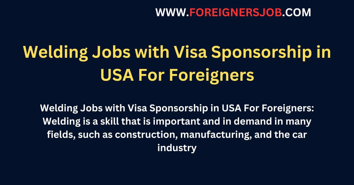 Welding Jobs in USA For Foreigners