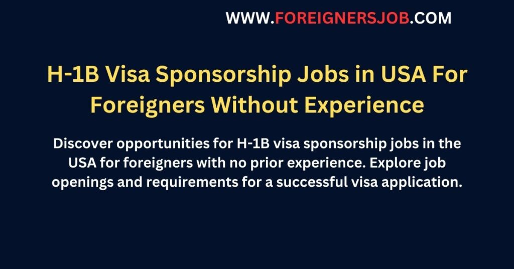 H-1B Visa Sponsorship Jobs in USA For Foreigners Without Experience