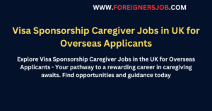 Visa Sponsorship Caregiver Jobs in UK for Overseas Applicants