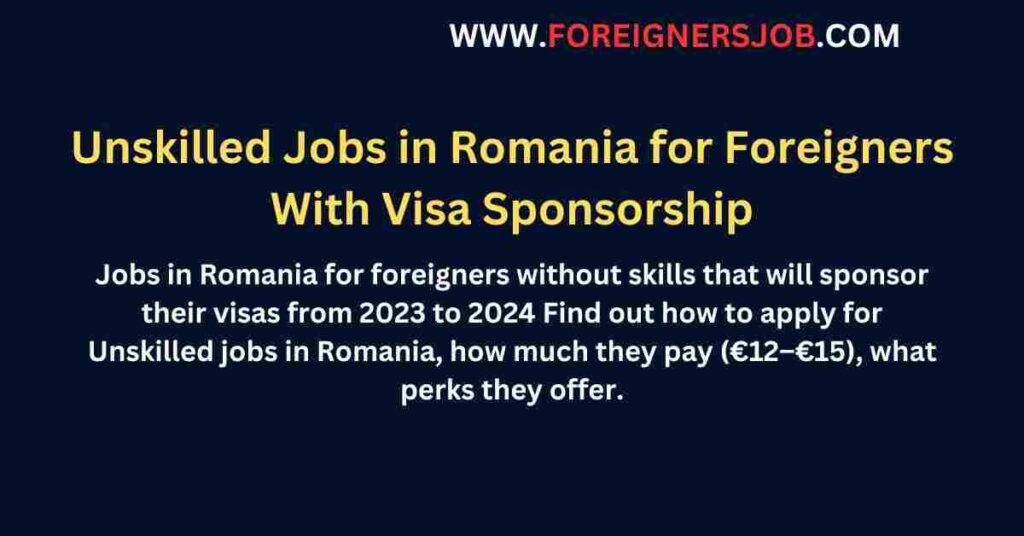 Unskilled Jobs in Romania for Foreigners With Visa Sponsorship