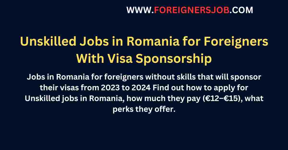 Unskilled Jobs in Romania for Foreigners With Visa Sponsorship