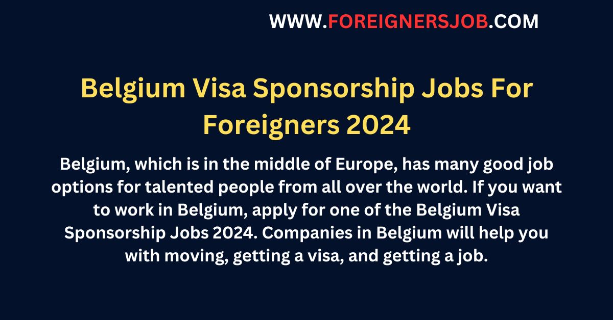 Belgium Visa Sponsorship Jobs For Foreigners 2024