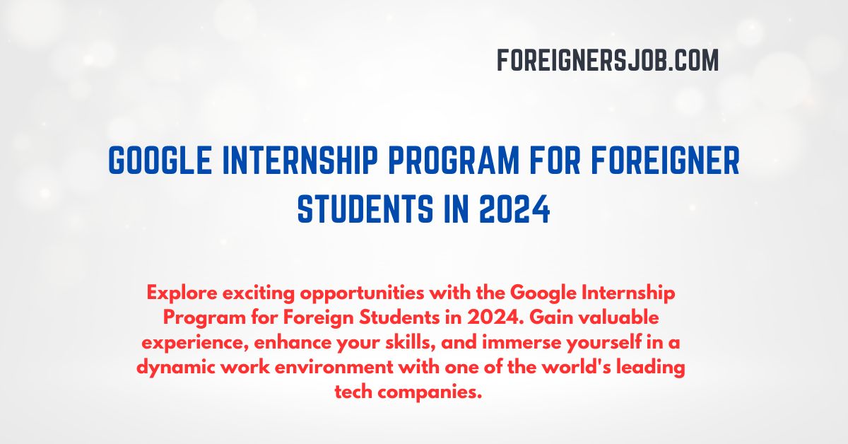 Google Internship Program for Foreigners Students in 2024