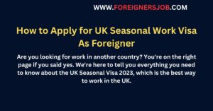 How to Apply for UK Seasonal Work Visa As Foreigner