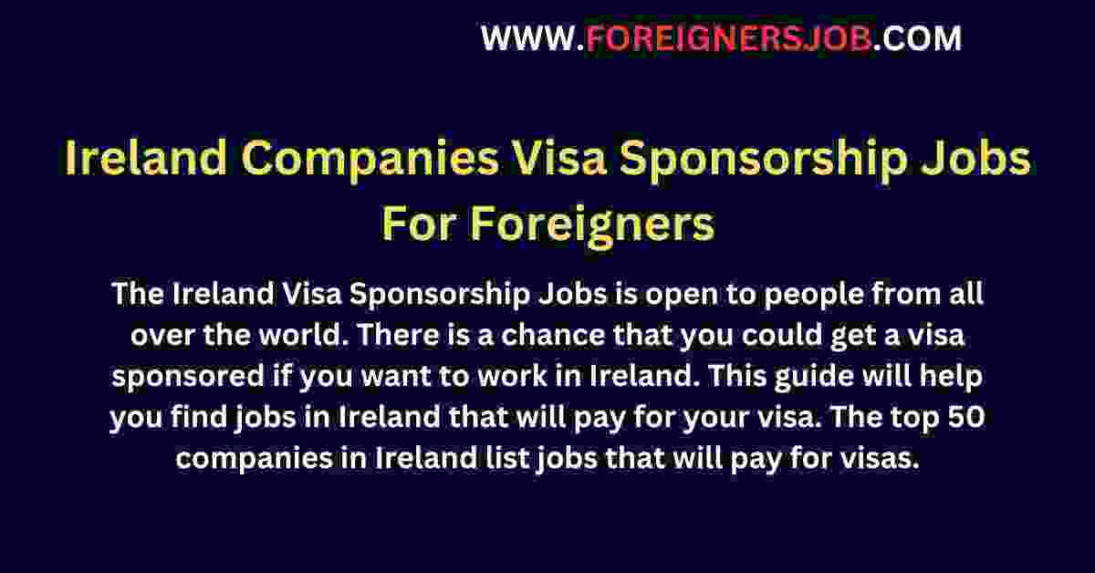 Ireland Companies Visa Sponsorship Jobs For Foreigners