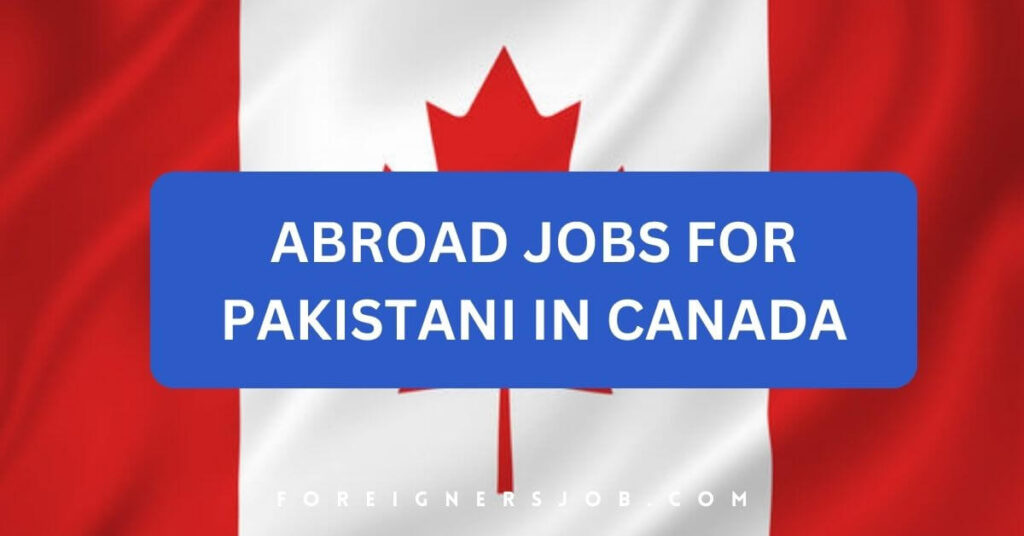 Abroad Jobs For Pakistani in Canada